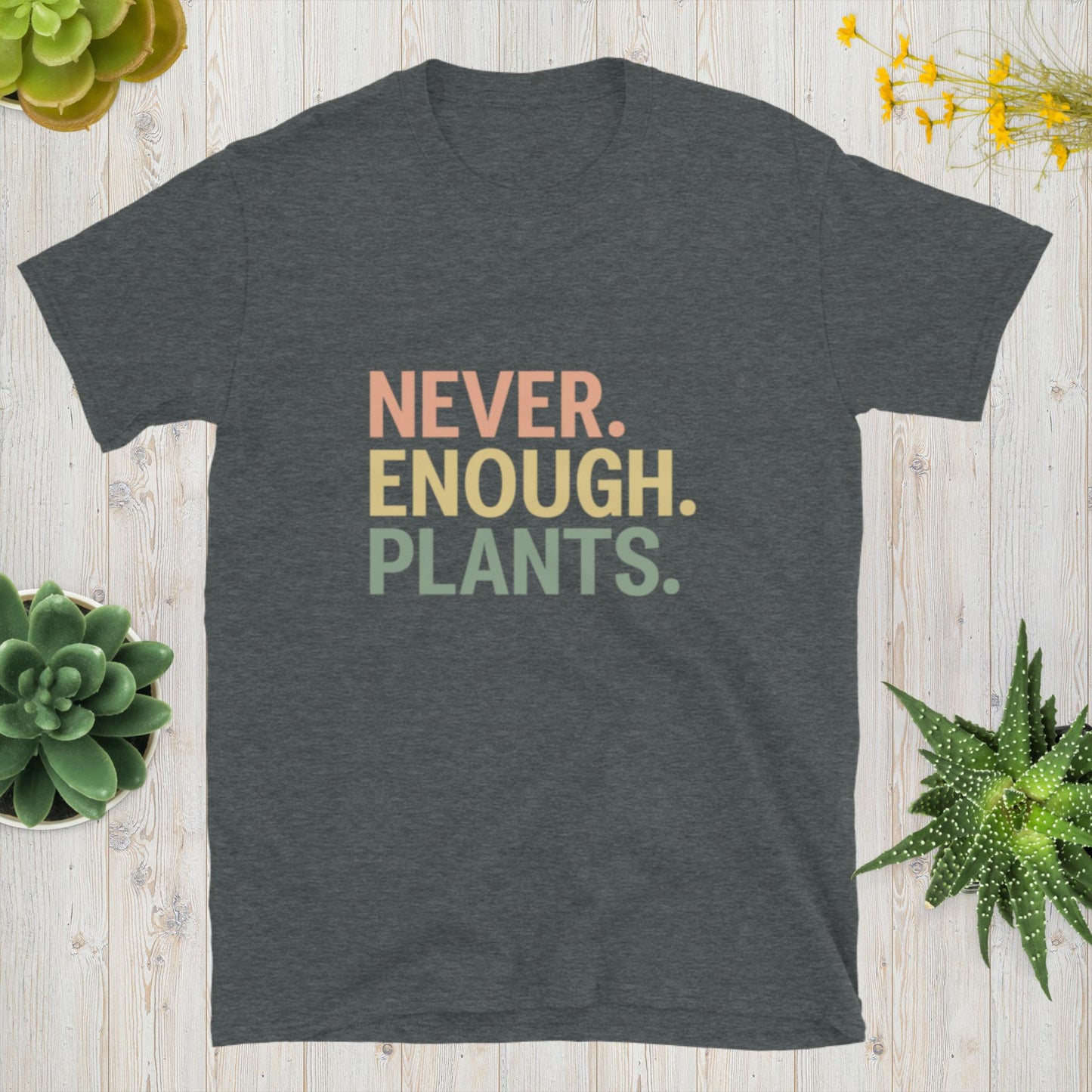 Never Enough Plants Shirt
