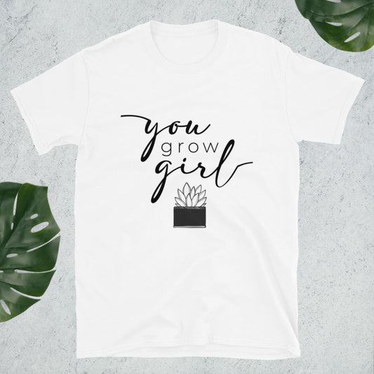 You Grow Girl Shirt