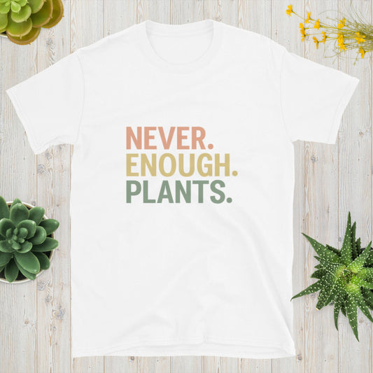 Never Enough Plants Shirt